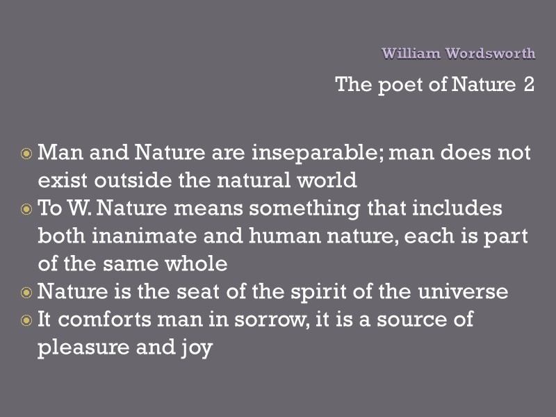 William Wordsworth  The poet of Nature 2 Man and Nature are inseparable; man